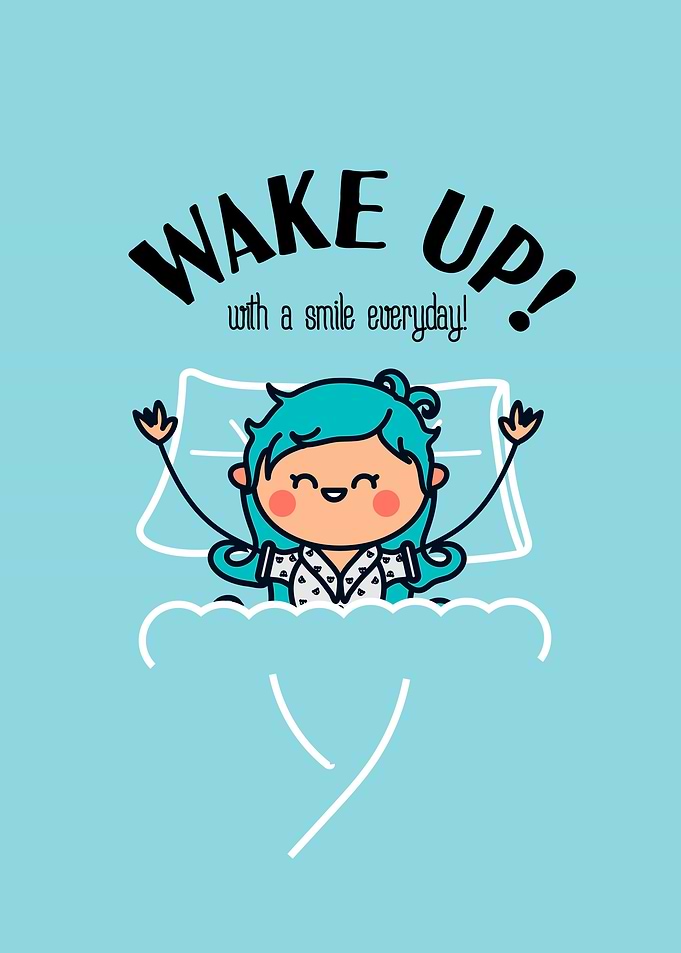 Wake up and smile