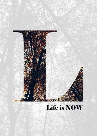 Life is Now