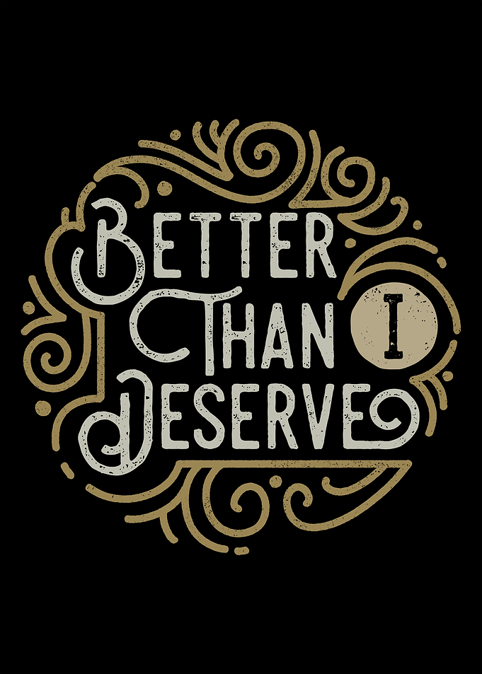 Better Than I Deserve