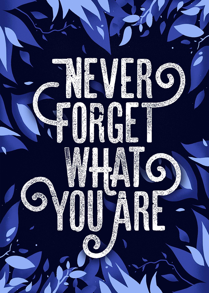 Never Forget What You Are