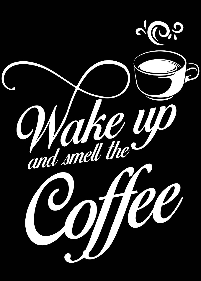 Wake Up And Smell Coffee