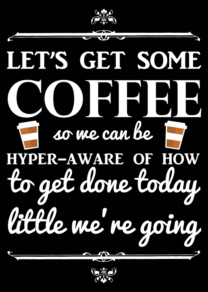 Let Us Get Some Coffee