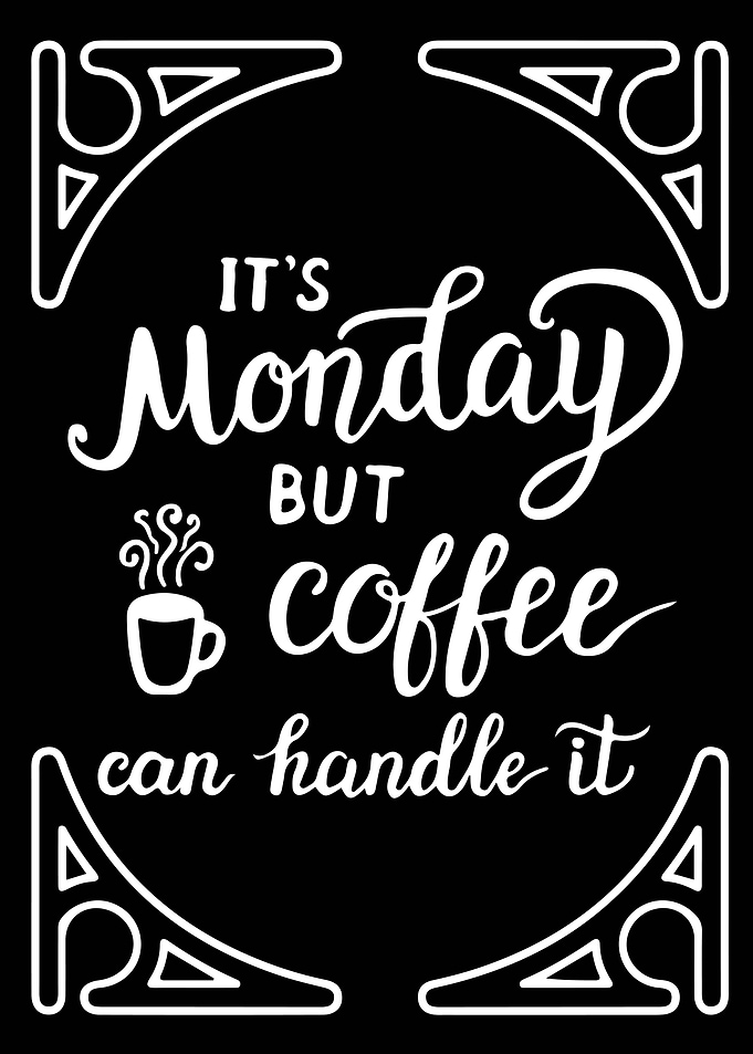 It Is Monday But Coffee