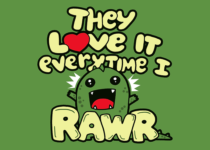 Everytime I Rawr