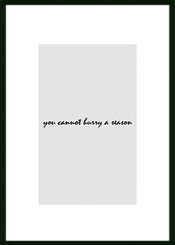you cannot hurry a season