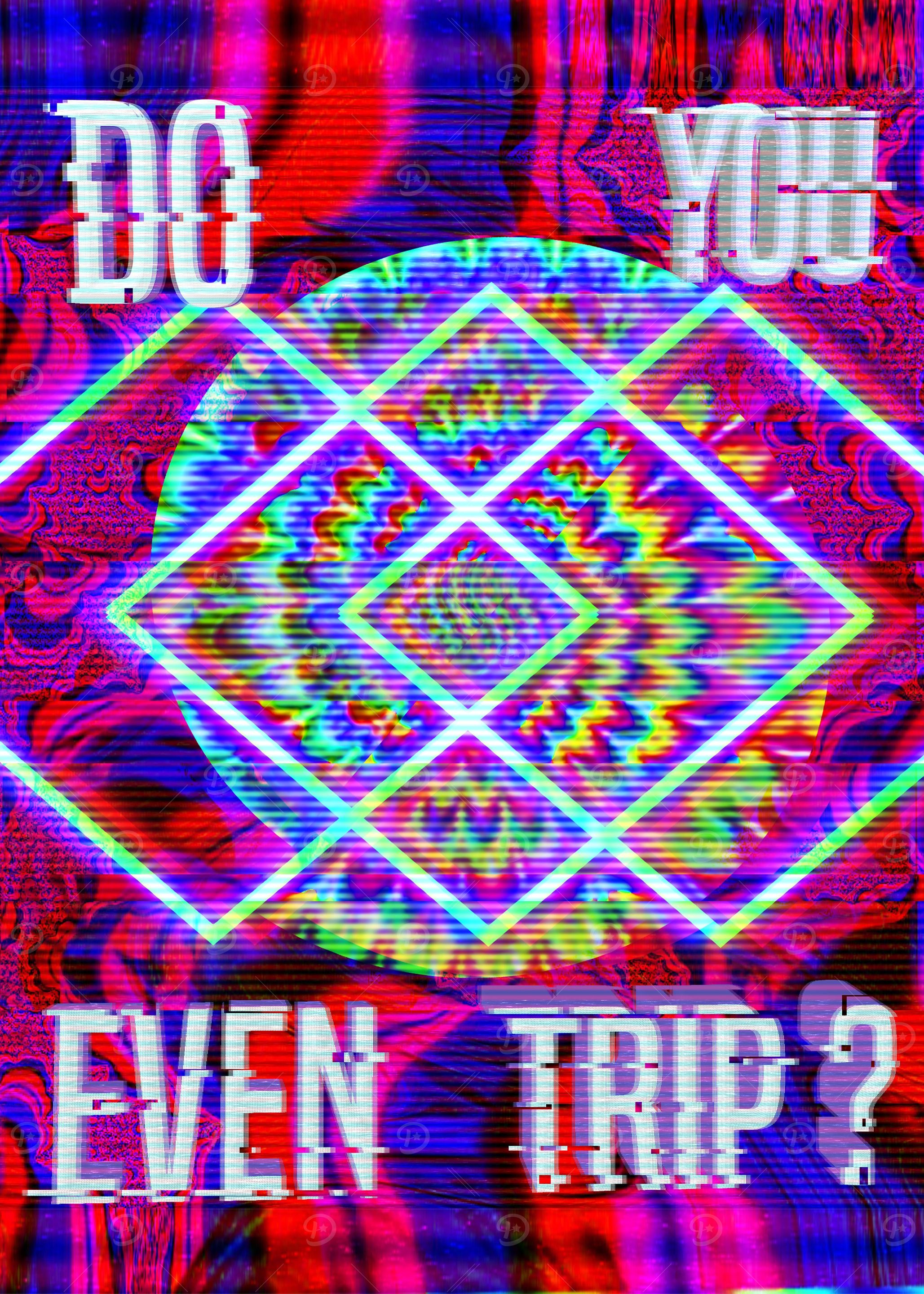 DO YOU EVEN TRIP