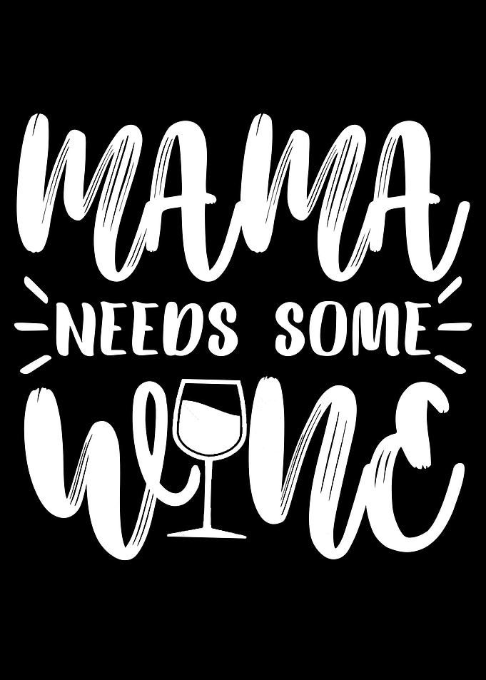 Mama needs some wine