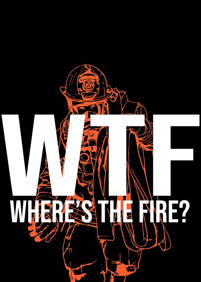 WTF Where is the fire
