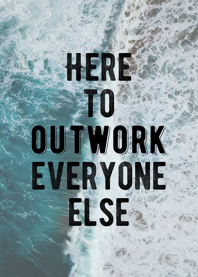 Outwork Everyone Quote
