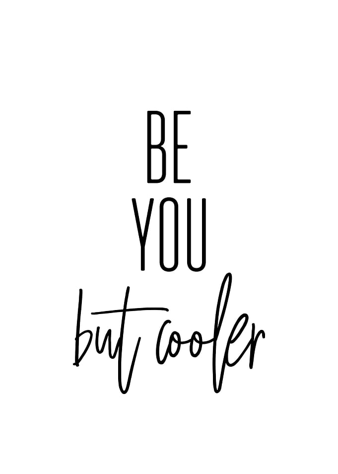 BE YOU BUT COOLER
