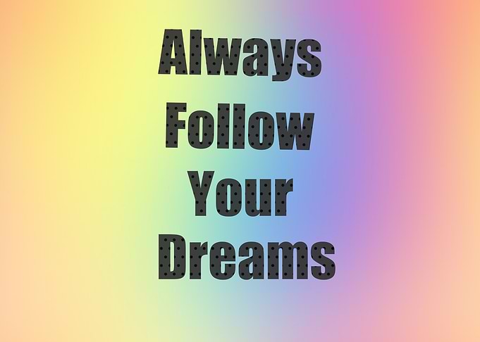 Always Follow Your Dreams