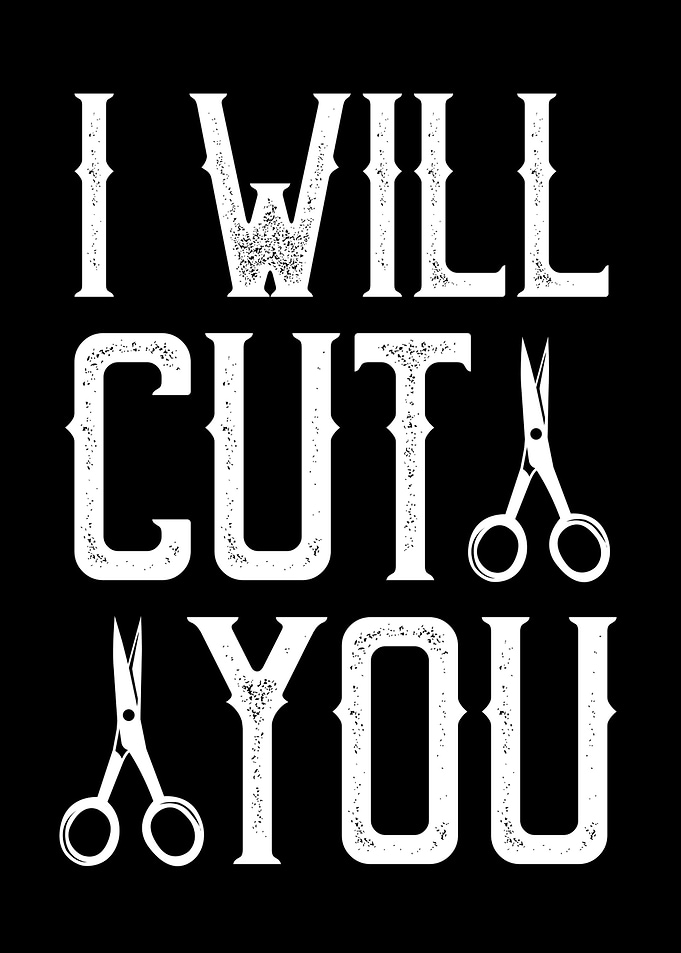 I will cut you