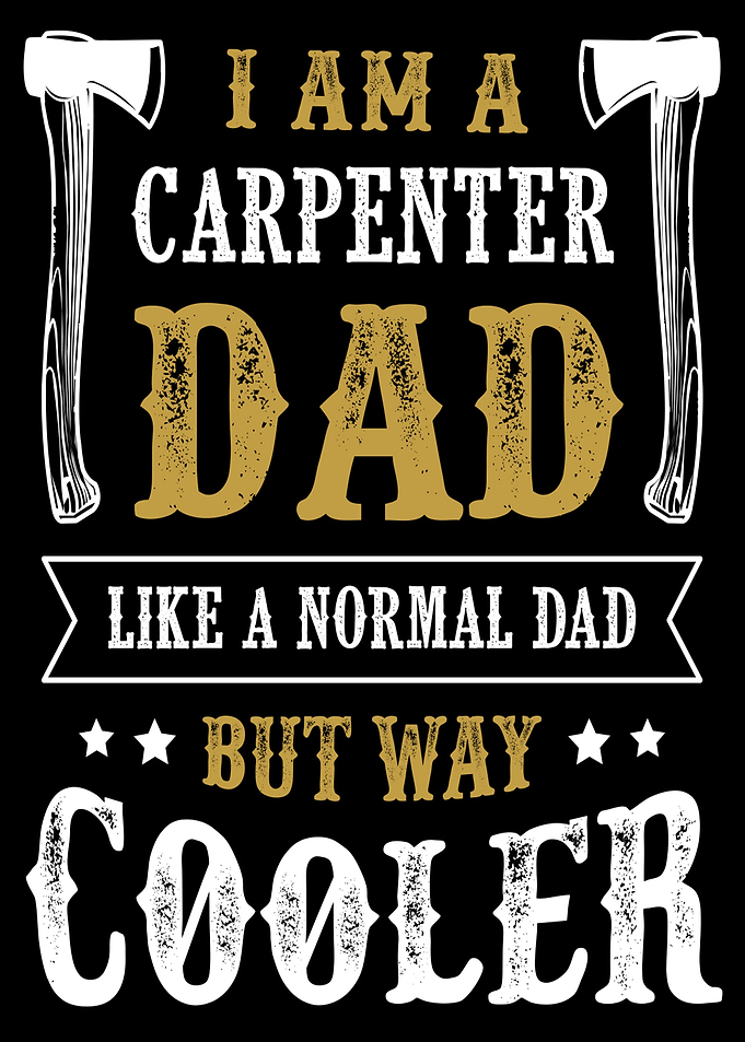 I am a carpenter dad