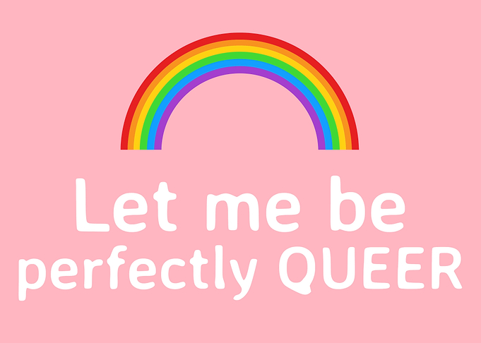 Let me be perfectly QUEER