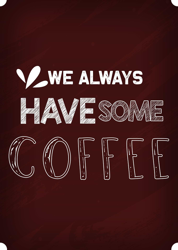 Always Have Some Coffee