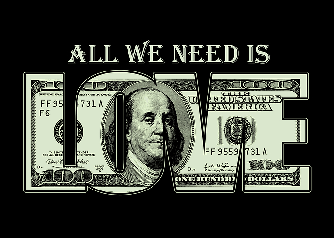 All we need is money love