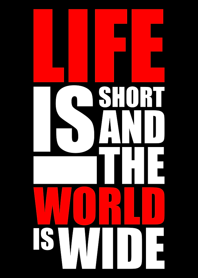 Life is short
