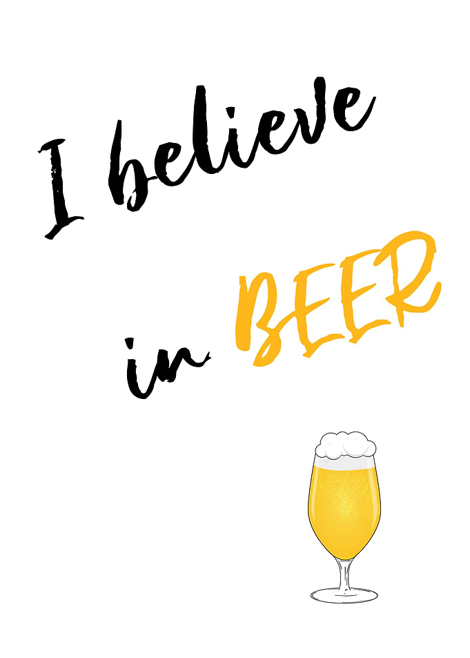 I believe in another beer