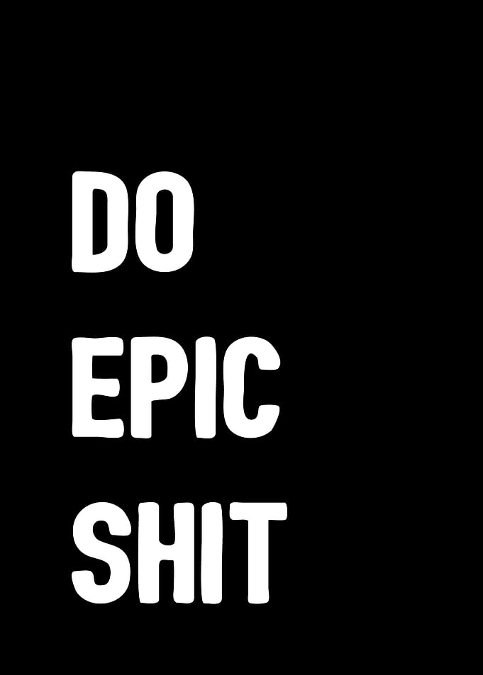 DO EPIC SHIT