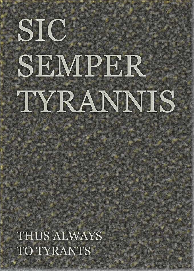 Thus Always To Tyrants