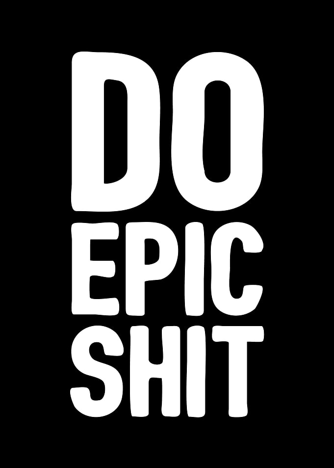 Do epic shit