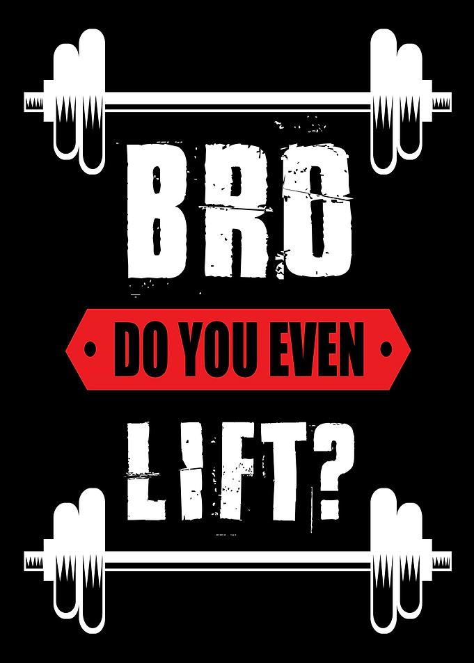 Bro do you even lift