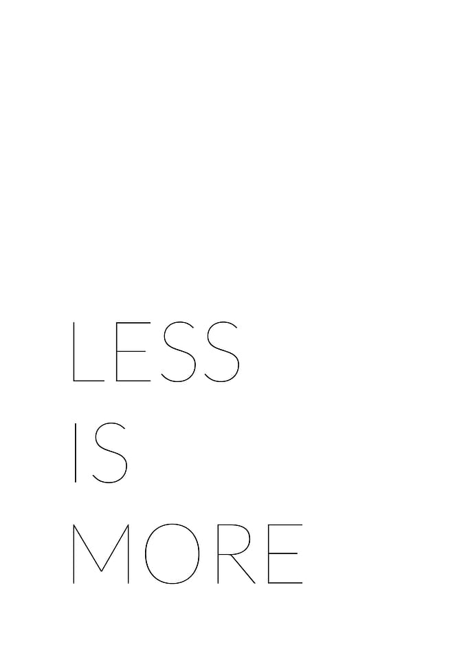 Less is more