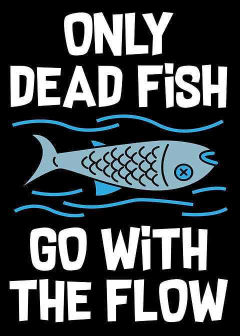 Only dead fish
