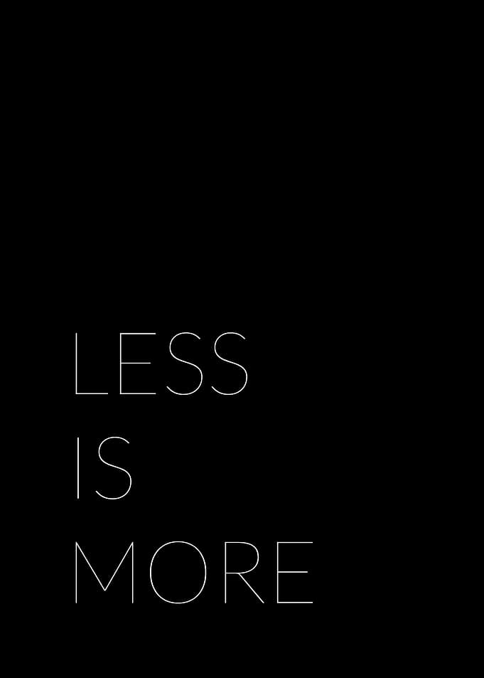 Less is more