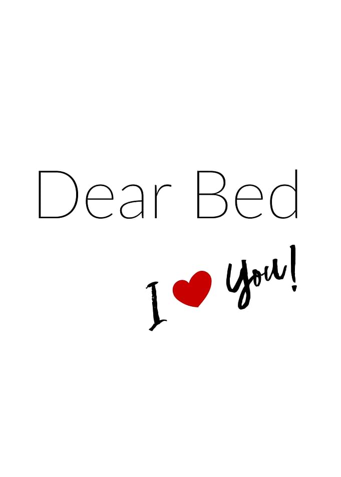 Dear Bed I Love You