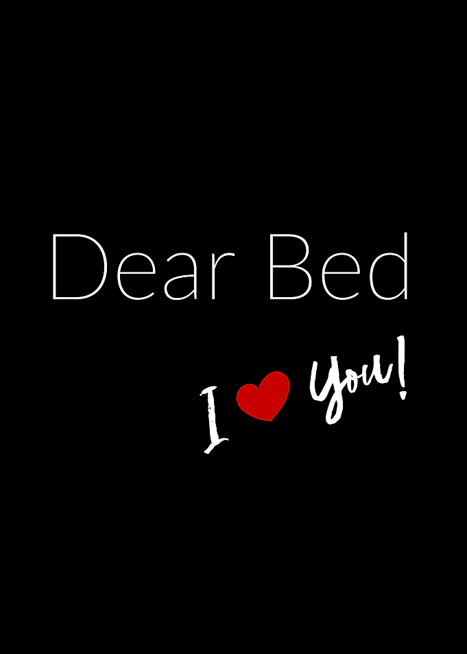 Dear bed i love you