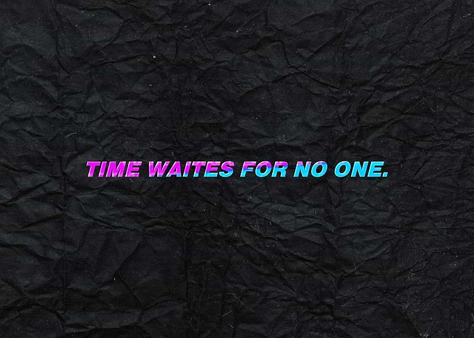 Time Waits For No One