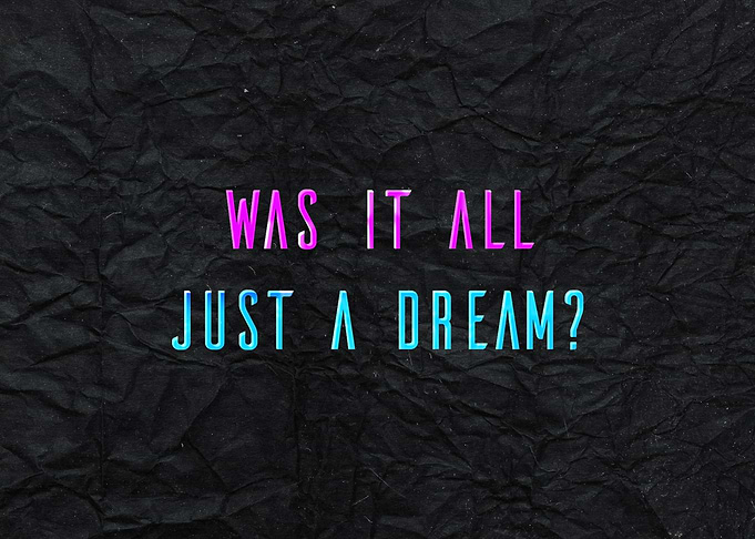 Was It All Just A Dream