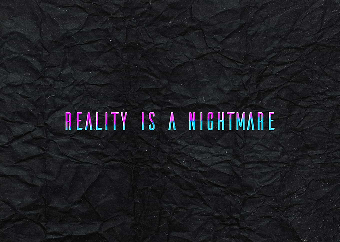 Reality Is A Nightmare