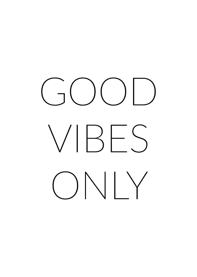 Good vibes only
