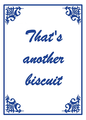 Thats another biscuit