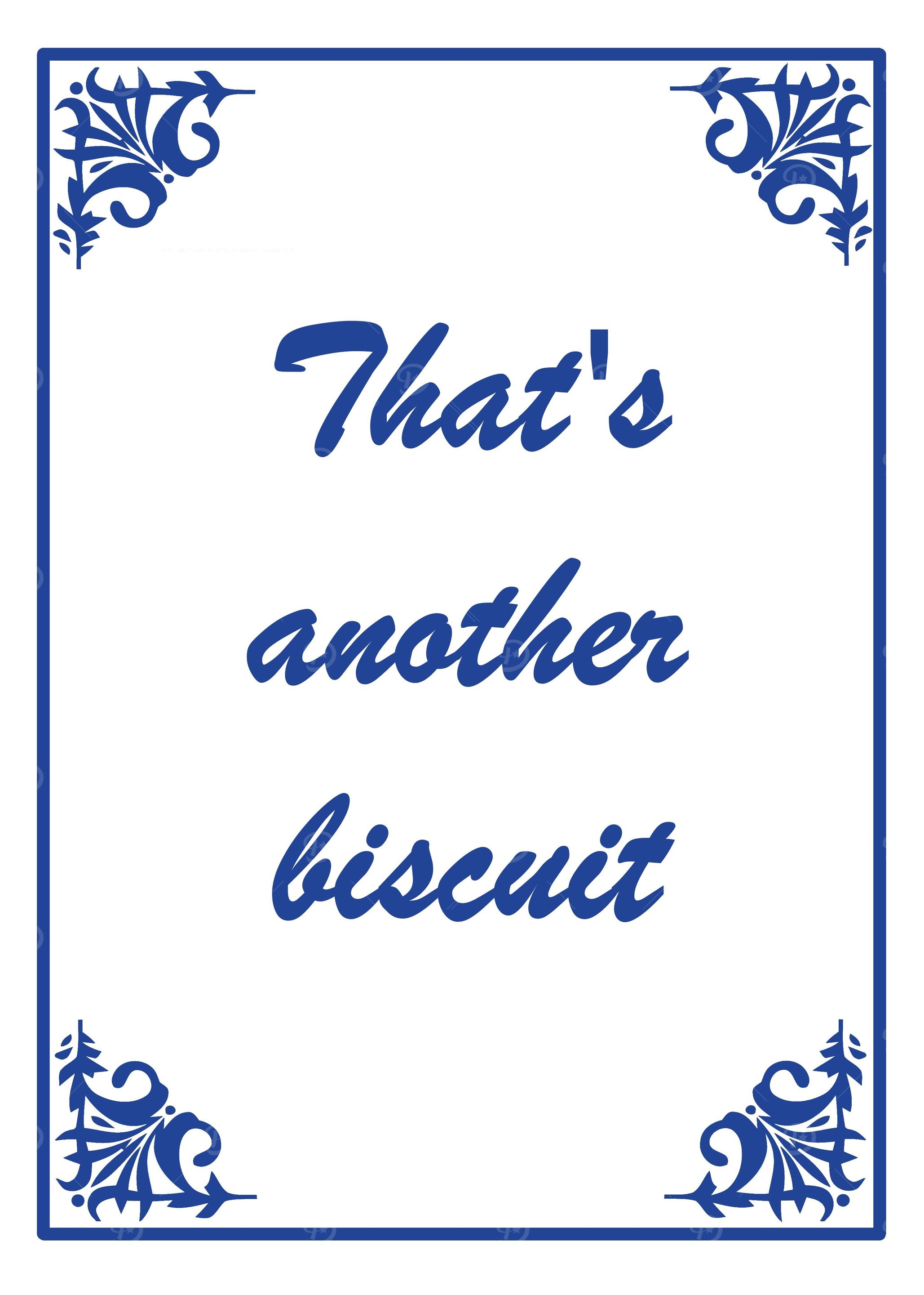 Thats another biscuit
