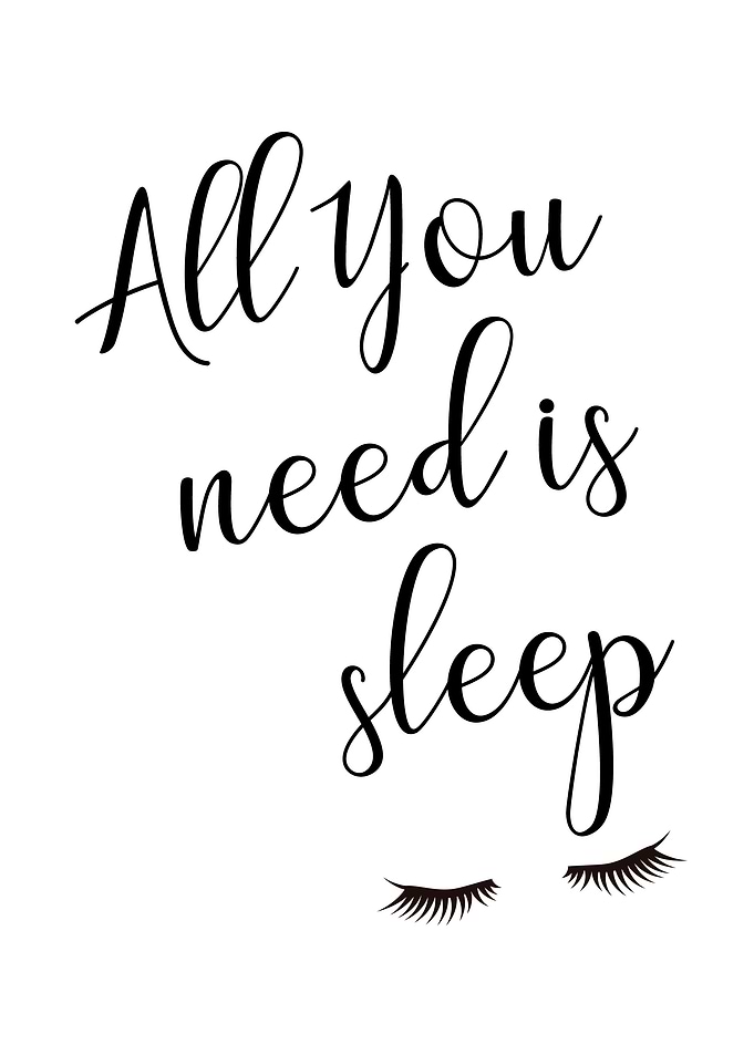 All you need is sleep