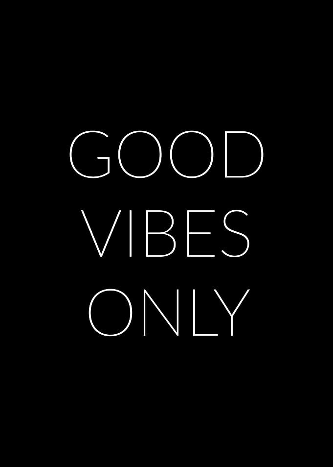 Good vibes only
