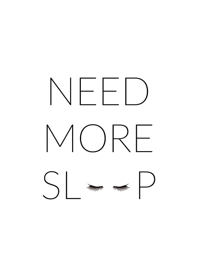 Need more sleep