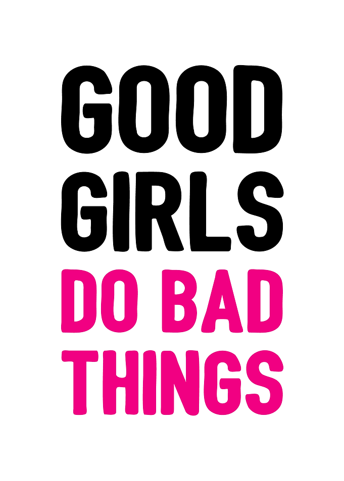 Good girls do bad things
