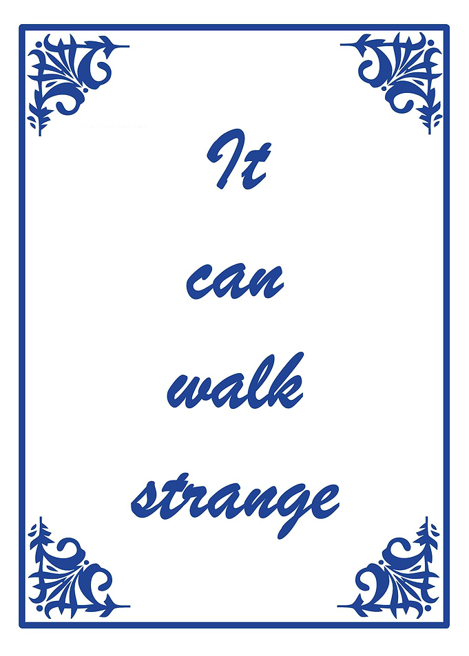 It can walk strange
