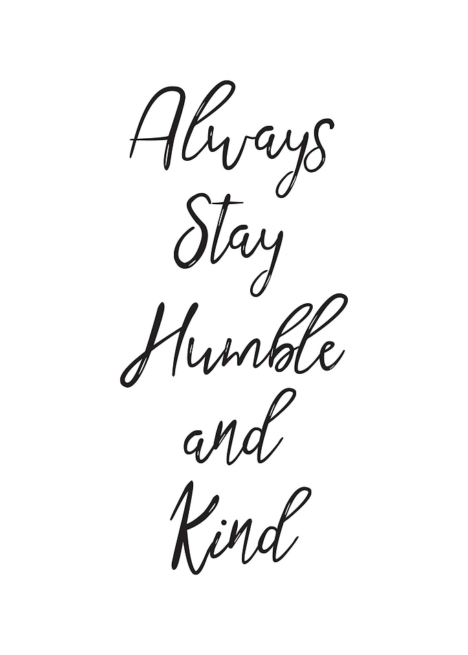 Always Stay Humble and Kin