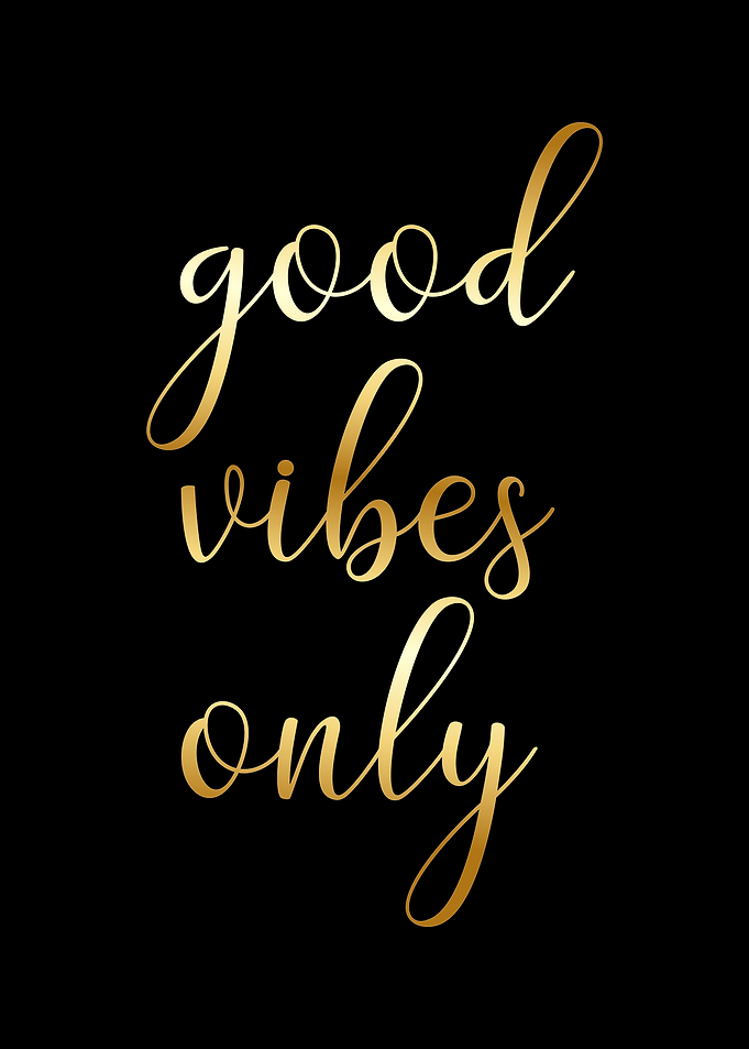Good vibes only