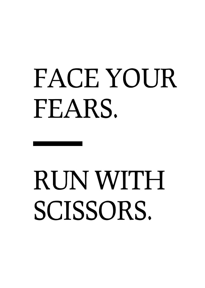 Face your fears