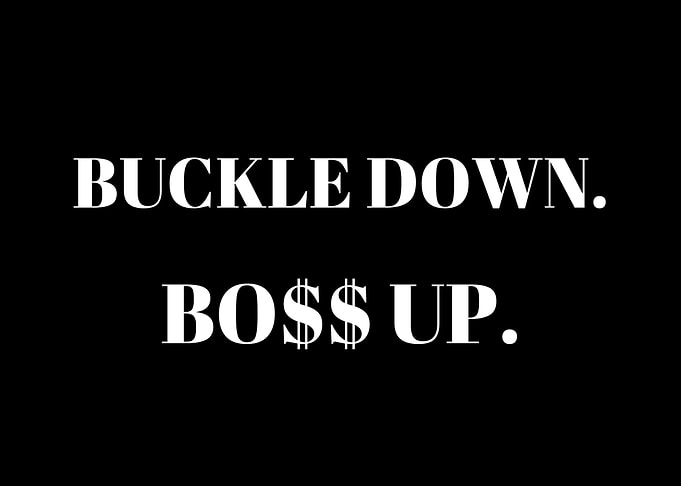 Buckle down Boss up