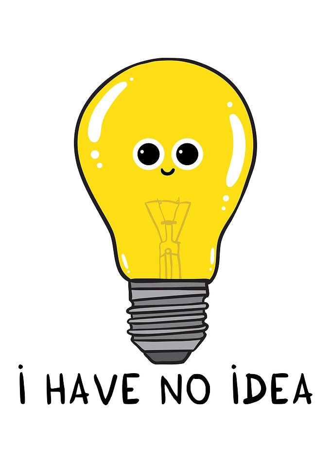 I have no IDEA