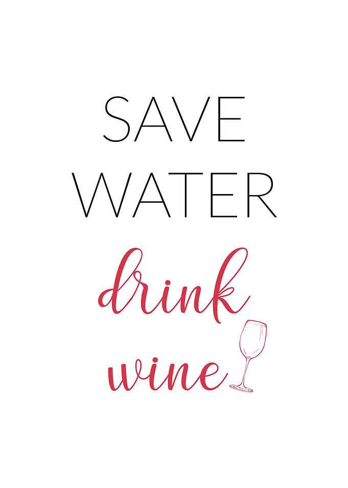 Save water drink wine
