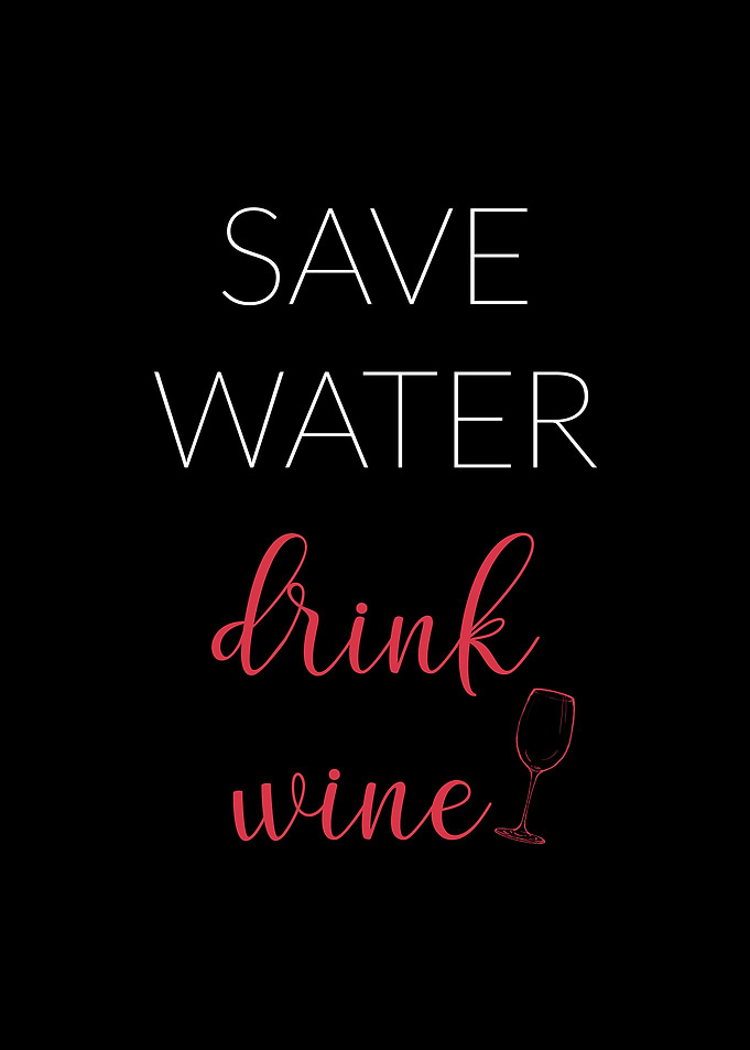 Save water Drink wine