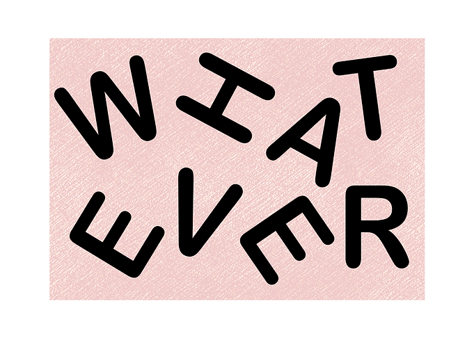 What ever